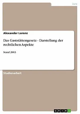 E-Book (epub) Das Gaststättengesetz - Darstellung der rechtlichen Aspekte von Alexander Lorenz