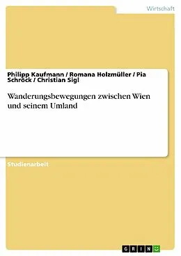 E-Book (epub) Wanderungsbewegungen zwischen Wien und seinem Umland von Philipp Kaufmann, Romana Holzmüller, Pia Schröck