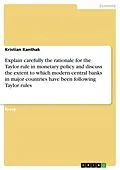 E-Book (epub) Explain carefully the rationale for the Taylor rule in monetary policy and discuss the extent to which modern central banks in major countries have been following Taylor rules von Kristian Kanthak
