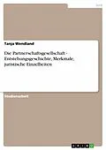 E-Book (epub) Die Partnerschaftsgesellschaft - Entstehungsgeschichte, Merkmale, juristische Einzelheiten von Tanja Wendland