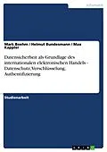 E-Book (pdf) Datensicherheit als Grundlage des internationalen elektronischen Handels - Datenschutz, Verschlüsselung, Authentifizierung von Mark Boehm, Helmut Bundesmann, Max Kappler