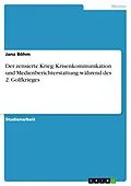 E-Book (epub) Der zensierte Krieg: Krisenkommunikation und Medienberichterstattung während des 2. Golfkrieges von Jana Böhm
