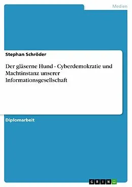 E-Book (epub) Der gläserne Hund - Cyberdemokratie und Machtinstanz unserer Informationsgesellschaft von Stephan Schröder