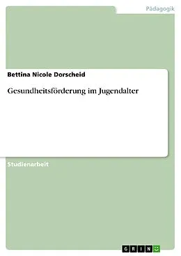 E-Book (epub) Gesundheitsförderung im Jugendalter von Bettina Nicole Dorscheid