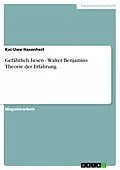 E-Book (epub) Gefährlich Lesen - Walter Benjamins Theorie der Erfahrung von Kai-Uwe Hasenheit