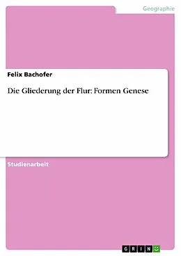 E-Book (pdf) Die Gliederung der Flur: Formen Genese von Felix Bachofer