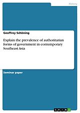 eBook (pdf) Explain the prevalence of authoritarian forms of government in contemporary Southeast Asia de Geoffrey Schöning