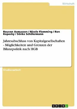 E-Book (pdf) Jahresabschluss von Kapitalgesellschaften - Möglichkeiten und Grenzen der Bilanzpolitik nach HGB von Rouven Asmussen, Nicole Flemming, Ron Kopecky