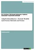 E-Book (epub) Aufgabenklassifikation - Zentrale Modelle nach Steiner, McGrath und Tschan von Eric Kolling, Christoph Salzmann, Kathrin Schneider