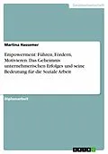 E-Book (epub) Führen - Fördern - Motivieren. Das Geheimnis unternehmerischen Erfolges und seine Bedeutung für die Soziale Arbeit. Empowerment - eine Methode der Aktivierung von Motivation von Martina Hassemer