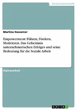 E-Book (epub) Führen - Fördern - Motivieren. Das Geheimnis unternehmerischen Erfolges und seine Bedeutung für die Soziale Arbeit. Empowerment - eine Methode der Aktivierung von Motivation von Martina Hassemer