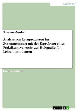 E-Book (pdf) Analyse von Lernprozessen im Zusammenhang mit der Erprobung eines Praktikumsversuchs zur Holografie für Lehramtsstudenten von Susanne Gerdon