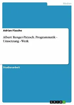 E-Book (epub) Albert Renger-Patzsch. Programmatik - Umsetzung - Werk von Adrian Flasche