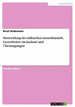 E-Book (epub) Entwicklung des türkischen Aussenhandels, Gastarbeiter im Ausland und Übertragungen von Knut Bodeewes