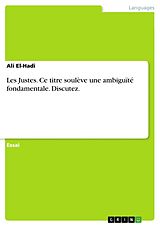 E-Book (epub) Les Justes. Ce titre soulève une ambiguïté fondamentale. Discutez. von Ali El-Hadi