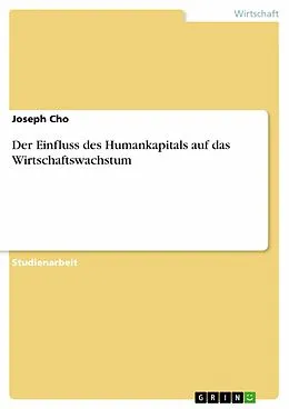 E-Book (pdf) Der Einfluss des Humankapitals auf das Wirtschaftswachstum von Joseph Cho