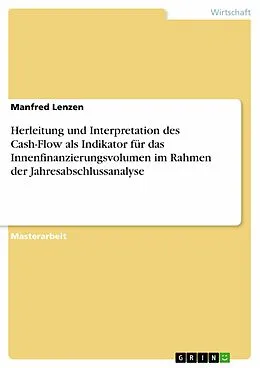 E-Book (pdf) Herleitung und Interpretation des Cash-Flow als Indikator für das Innenfinanzierungsvolumen im Rahmen der Jahresabschlussanalyse von Manfred Lenzen
