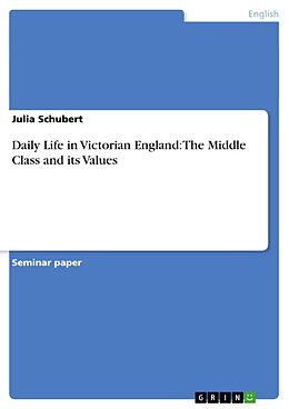 eBook (pdf) Daily Life in Victorian England: The Middle Class and its Values de Julia Schubert