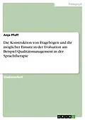 E-Book (epub) Die Konstruktion von Fragebögen und ihr möglicher Einsatz in der Evaluation am Beispiel Qualitätsmanagement in der Sprachtherapie von Anja Pfaff