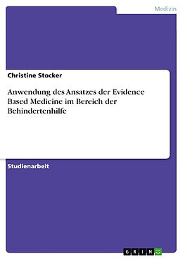 E-Book (pdf) Anwendung des Ansatzes der Evidence Based Medicine im Bereich der Behindertenhilfe von Christine Stocker