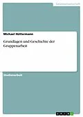 E-Book (epub) Grundlagen und Geschichte der Gruppenarbeit von Michael Hüttermann