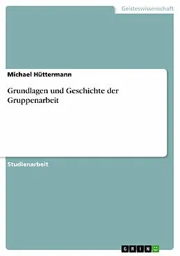 E-Book (epub) Grundlagen und Geschichte der Gruppenarbeit von Michael Hüttermann
