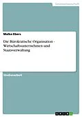 E-Book (epub) Die Bürokratische Organisation - Wirtschaftsunternehmen und Staatsverwaltung von Malko Ebers