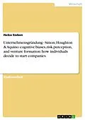 E-Book (epub) Unternehmensgründung - Simon, Houghton & Aquino: cognitive biases, risk perception, and venture formation: how individuals decide to start companies von Heiko Sieben