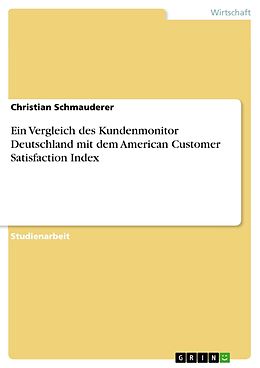 E-Book (pdf) Ein Vergleich des Kundenmonitor Deutschland mit dem American Customer Satisfaction Index von Christian Schmauderer