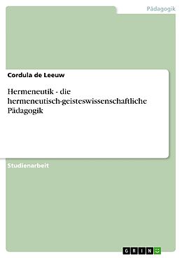 E-Book (pdf) Hermeneutik - die hermeneutisch-geisteswissenschaftliche Pädagogik von Cordula de Leeuw