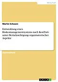 E-Book (pdf) Entwicklung eines Risikomanagementsystems nach KonTraG unter Berücksichtigung organisatorischer Aspekte von Martin Schwarz