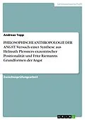E-Book (epub) PHILOSOPHISCHE ANTHROPOLOGIE DER ANGST: Versuch einer Synthese aus Helmuth Plessners exzentrischer Positionalität und Fritz Riemanns Grundformen der Angst von Andreas Topp