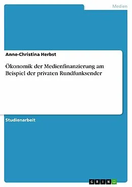 E-Book (epub) Ökonomik der Medienfinanzierung am Beispiel der privaten Rundfunksender von Anne-Christina Herbst