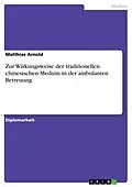 E-Book (epub) Zur Wirkungsweise der traditionellen chinesischen Medizin in der ambulanten Betreuung von Matthias Arnold