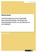 E-Book (epub) Anforderungen an eine zeitgemäße Personalentwicklung - Wo liegen die Schwerpunkte heute, wo die Akzente in der Zukunft? von Michael Bandl