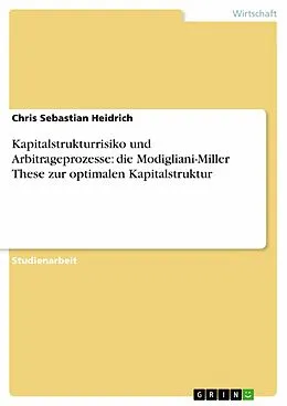 E-Book (epub) Kapitalstrukturrisiko und Arbitrageprozesse: die Modigliani-Miller These zur optimalen Kapitalstruktur von Chris Sebastian Heidrich