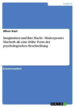E-Book (pdf) Imagination und ihre Macht - Shakespeares Macbeth als eine frühe Form der psychologischen Beschreibung von Oliver Kast