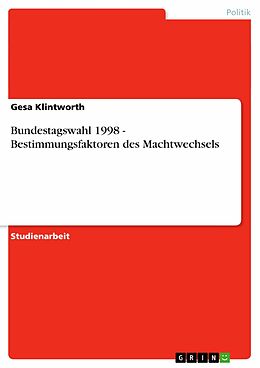 E-Book (pdf) Bundestagswahl 1998 - Bestimmungsfaktoren des Machtwechsels von Gesa Klintworth