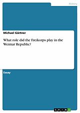 eBook (epub) What role did the Freikorps play in the Weimar Republic? de Michael Gärtner