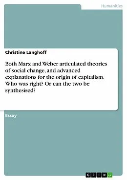 E-Book (epub) Both Marx and Weber articulated theories of social change, and advanced explanations for the origin of capitalism. Who was right? Or can the two be synthesised? von Christine Langhoff