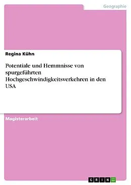 E-Book (pdf) Potentiale und Hemmnisse von spurgeführten Hochgeschwindigkeitsverkehren in den USA von Regina Kühn