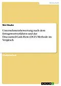 E-Book (epub) Unternehmensbewertung nach dem Ertragswertverfahren und der DCF Methode im Vergleich von Nici Heuke