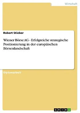 E-Book (epub) Wiener Börse AG - Erfolgreiche strategische Positionierung in der europäischen Börsenlandschaft von Robert Stieber