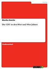 E-Book (pdf) Die CDU in den 80er und 90er Jahren von Monika Goerke