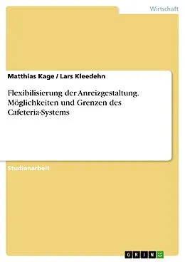 E-Book (epub) Flexibilisierung der Anreizgestaltung: Möglichkeiten und Grenzen des Cafeteria-Systems von Matthias Kage, Lars Kleedehn
