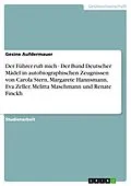E-Book (epub) Der Führer ruft mich - Der Bund Deutscher Mädel in autobiographischen Zeugnissen von Carola Stern, Margarete Hannsmann, Eva Zeller, Melitta Maschmann und Renate Finckh von Gesine Aufdermauer