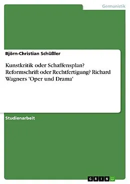 E-Book (epub) Kunstkritik oder Schaffensplan? Reformschrift oder Rechtfertigung? Richard Wagners 'Oper und Drama' von Björn-Christian Schüßler