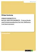 E-Book (epub) FIRMENMÄRKTE VS. KONSUMENTENMÄRKTE - Unterschiede und Geimeinsamkeiten bei der Diffusion von Innovationen von Philipp Hasskamp