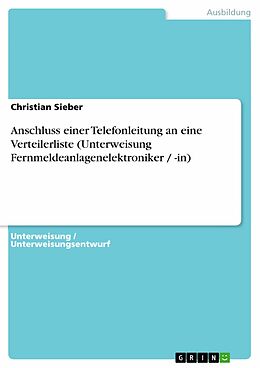 E-Book (pdf) Anschluss einer Telefonleitung an eine Verteilerliste (Unterweisung Fernmeldeanlagenelektroniker / -in) von Christian Sieber