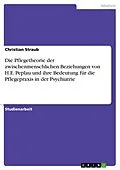 E-Book (epub) Die Pflegetheorie der zwischenmenschlichen Beziehungen von H.E. Peplau und ihre Bedeutung für die Pflegepraxis in der Psychiatrie von Christian Straub